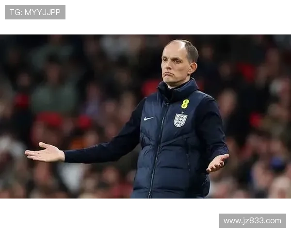 图赫尔正塑造英格兰世界杯梦途